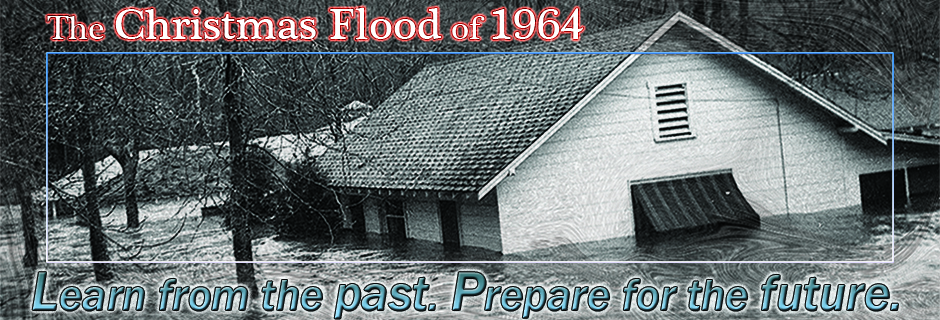 The Christmas Flood of 1964: Learn from the past. Prepare for the future.
