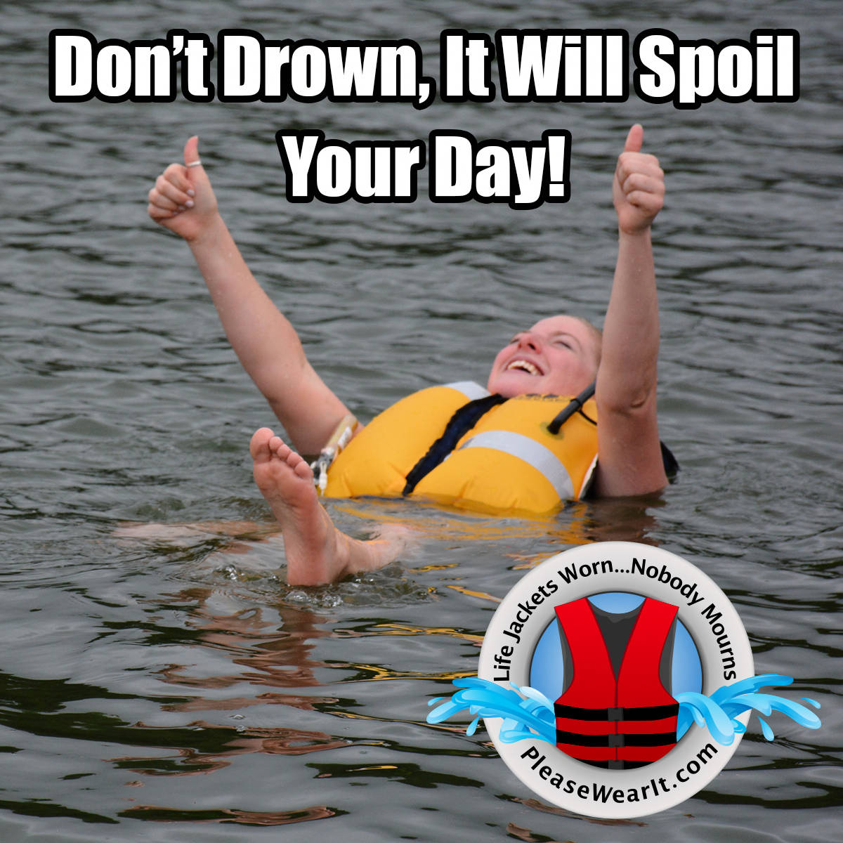 Don't drown, it will spoil your day! Don't drown, it will spoil your day!